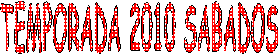 TEMPORADA 2010 SABADOS